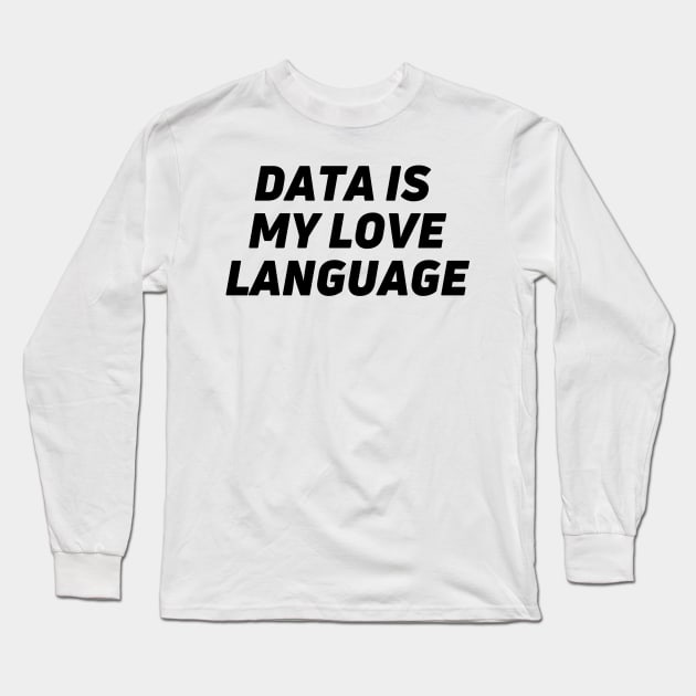 I LOVE DATA - Data is my love language classic Long Sleeve T-Shirt by Toad House Pixels
